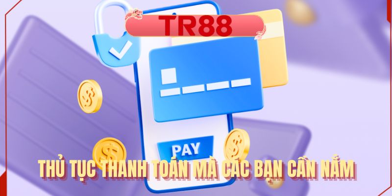 Thủ tục thanh toán mà các bạn cần nắm